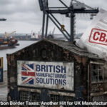 Carbon Border Taxes: Another Hit for UK Manufacturers